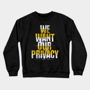 We want our privacy Crewneck Sweatshirt